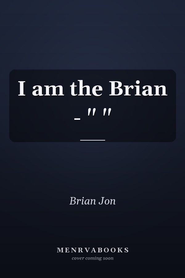 I am the Brian - "     "       