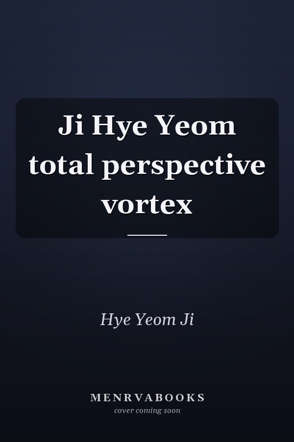 Ji Hye Yeom total perspective vortex