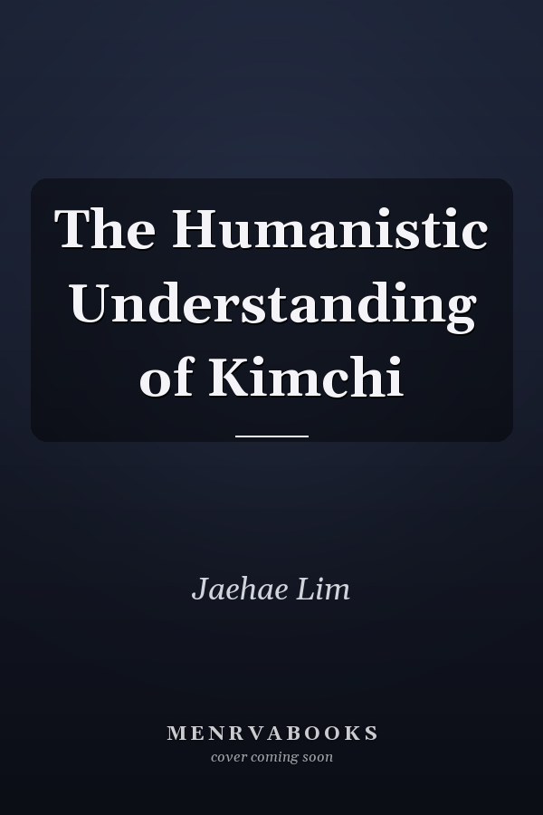 The Humanistic Understanding of Kimchi