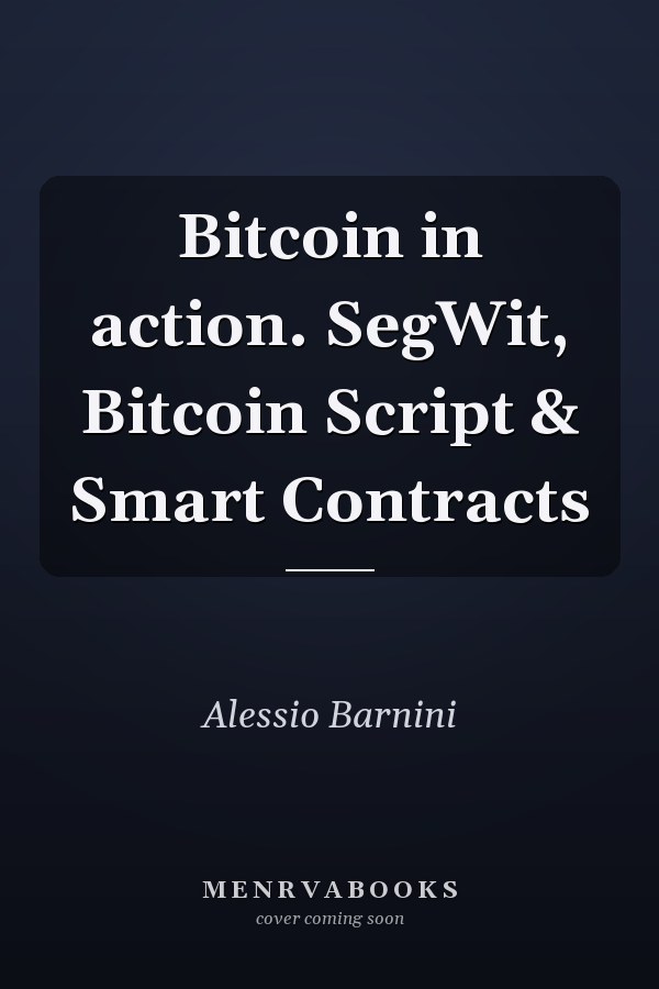 Bitcoin in action. SegWit, Bitcoin Script & Smart Contracts