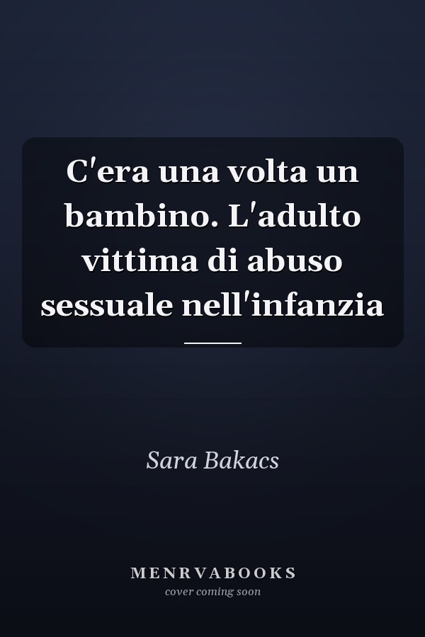 C'era una volta un bambino. L'adulto vittima di abuso sessuale nell'infanzia