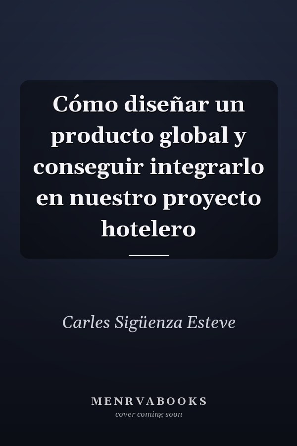 Cómo diseñar un producto global y conseguir integrarlo en nuestro proyecto hotelero