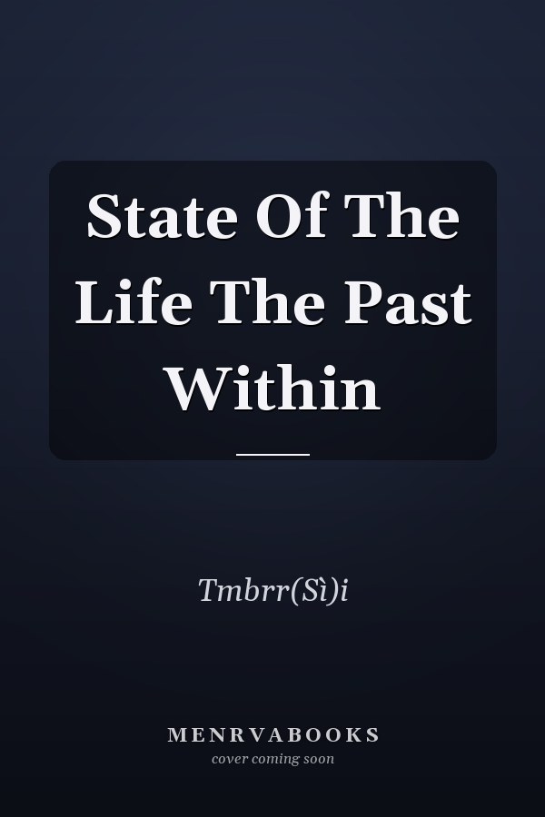 State Of The Life The Past Within
