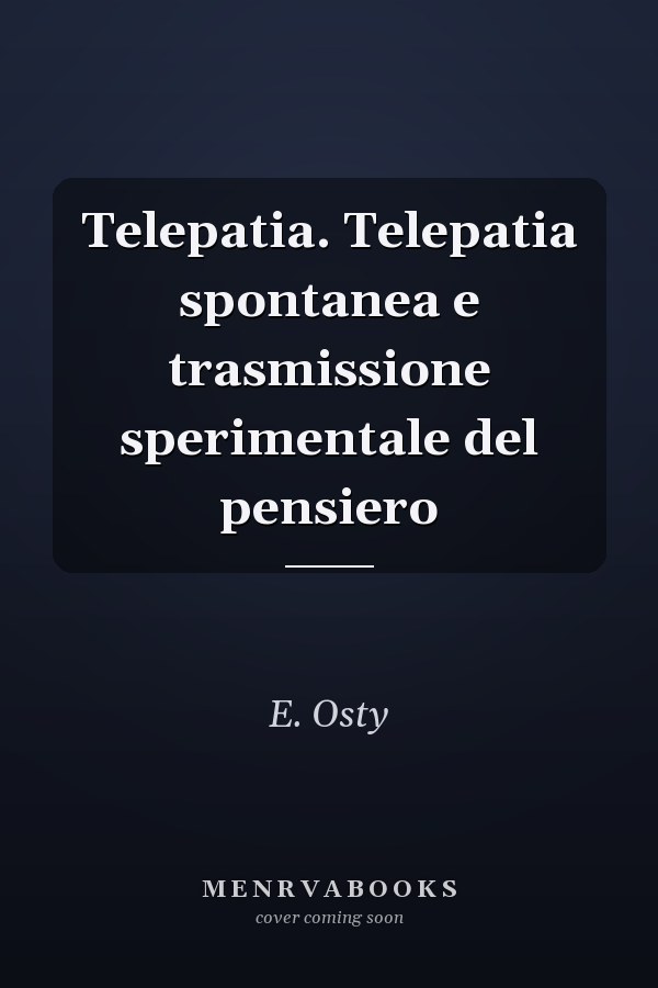 Telepatia. Telepatia spontanea e trasmissione sperimentale del pensiero