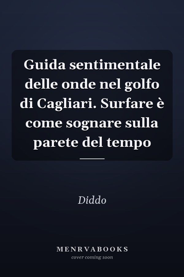 Guida sentimentale delle onde nel golfo di Cagliari. Surfare è come sognare sulla parete del tempo
