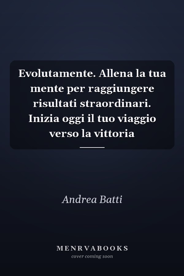 Evolutamente. Allena la tua mente per raggiungere risultati straordinari. Inizia oggi il tuo viaggio verso la vittoria