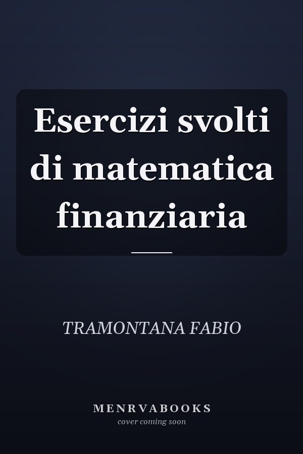 Esercizi svolti di matematica finanziaria
