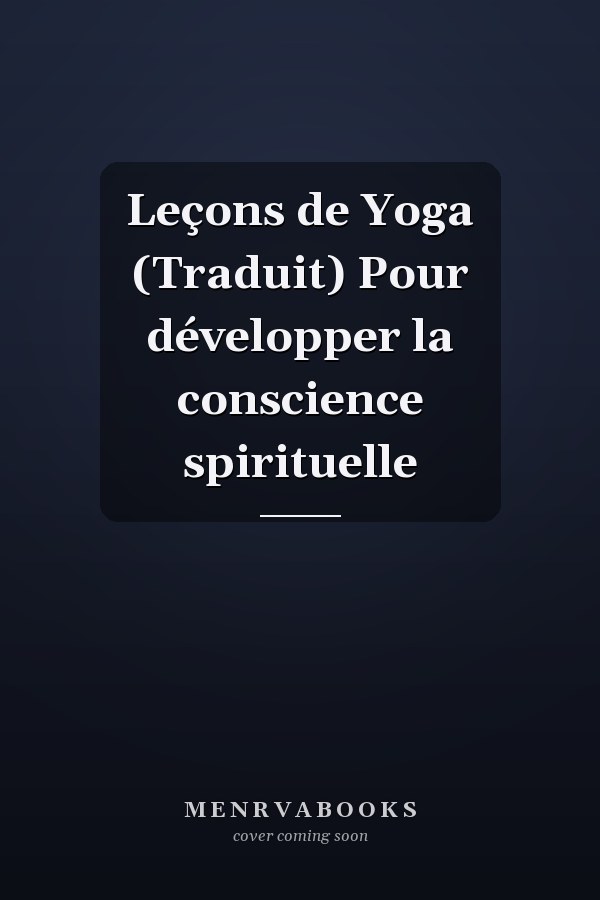 Leçons de Yoga (Traduit) Pour développer la conscience spirituelle