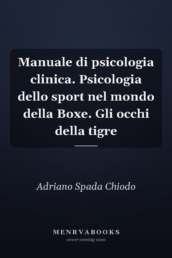 Manuale di psicologia clinica. Psicologia dello sport nel mondo della Boxe. Gli occhi della tigre