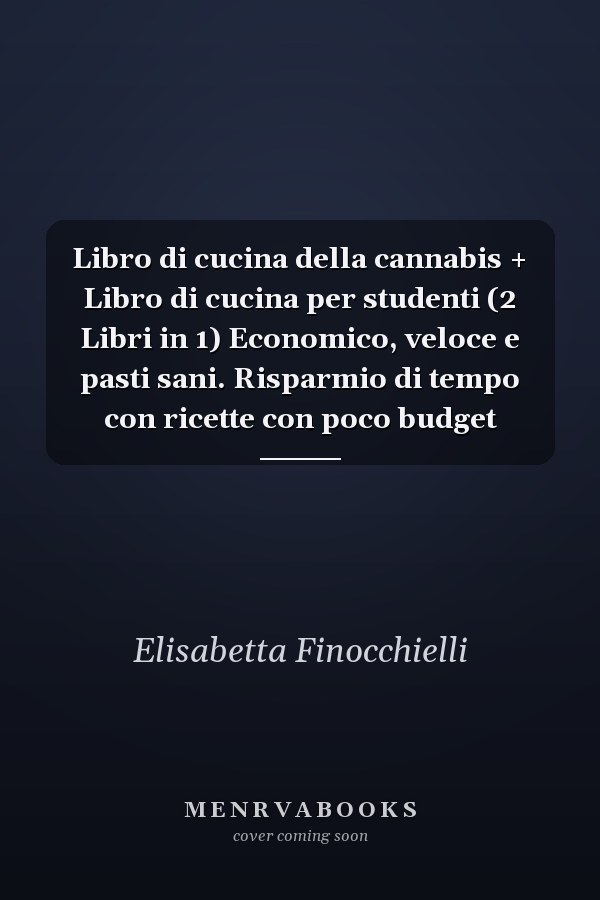 Libro di cucina della cannabis + Libro di cucina per studenti (2 Libri in 1) Economico, veloce e pasti sani. Risparmio di tempo con ricette con poco budget