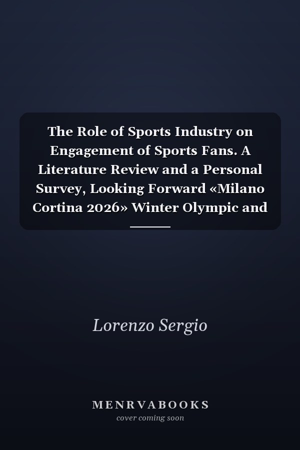 The Role of Sports Industry on Engagement of Sports Fans. A Literature Review and a Personal Survey, Looking Forward «Milano Cortina 2026» Winter Olympic and Paralympic Games