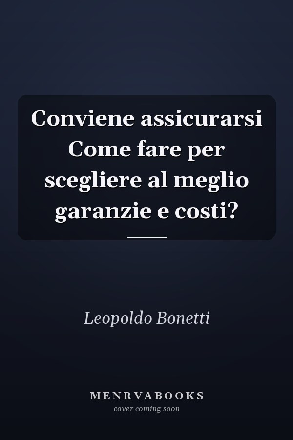 Conviene assicurarsi Come fare per scegliere al meglio garanzie e costi?