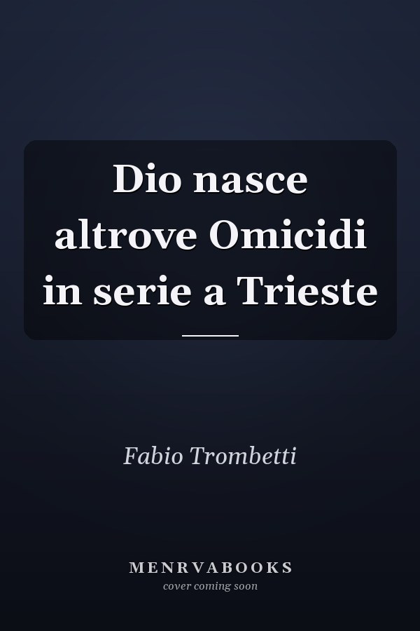 Dio nasce altrove Omicidi in serie a Trieste