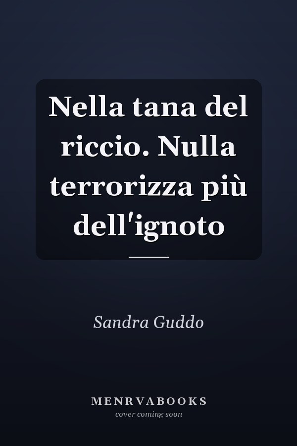 Nella tana del riccio. Nulla terrorizza più dell'ignoto