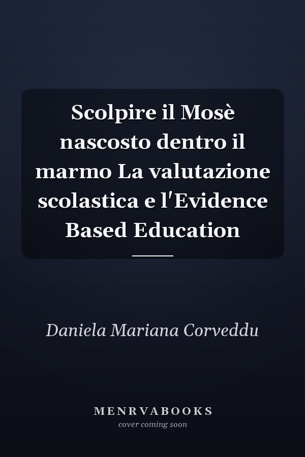 Scolpire il Mosè nascosto dentro il marmo La valutazione scolastica e l'Evidence Based Education