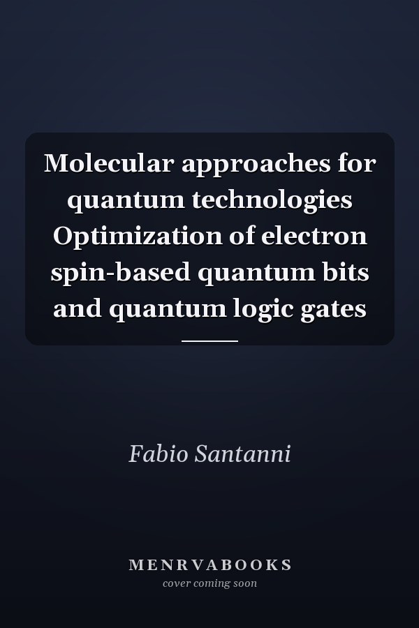 Molecular approaches for quantum technologies Optimization of electron spin-based quantum bits and quantum logic gates