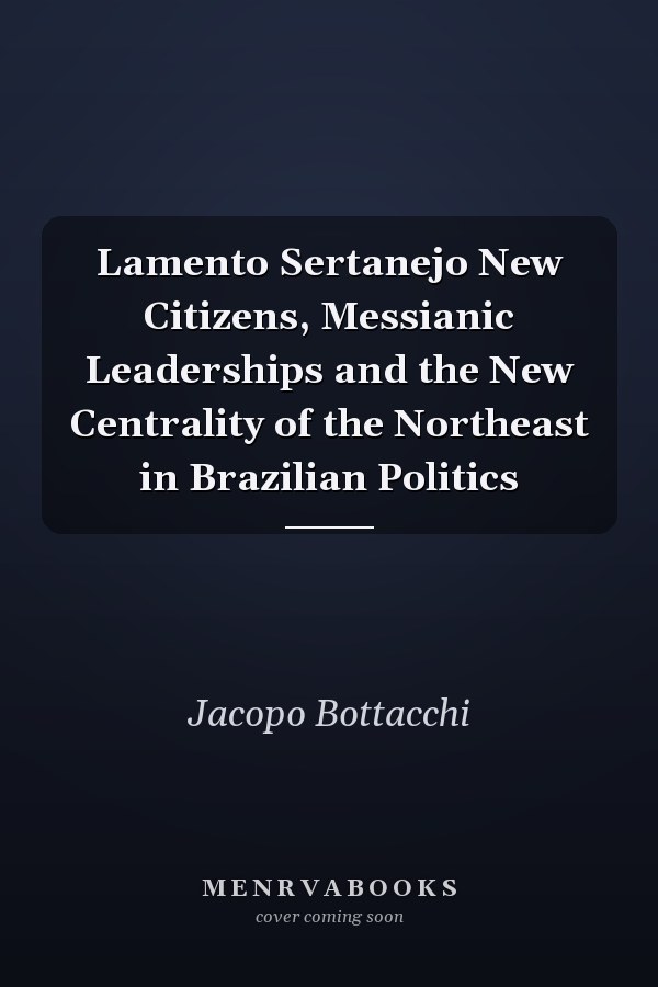 Lamento Sertanejo New Citizens, Messianic Leaderships and the New Centrality of the Northeast in Brazilian Politics