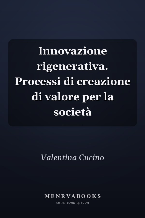 Innovazione rigenerativa. Processi di creazione di valore per la società