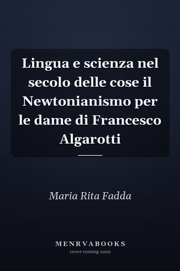 Lingua e scienza nel secolo delle cose il Newtonianismo per le dame di Francesco Algarotti