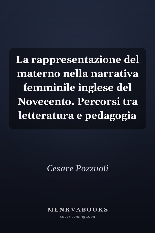 La rappresentazione del materno nella narrativa femminile inglese del Novecento. Percorsi tra letteratura e pedagogia