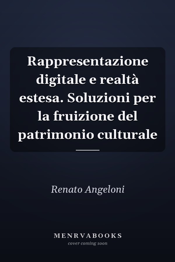 Rappresentazione digitale e realtà estesa. Soluzioni per la fruizione del patrimonio culturale