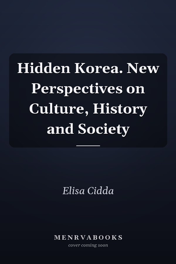 Hidden Korea. New Perspectives on Culture, History and Society