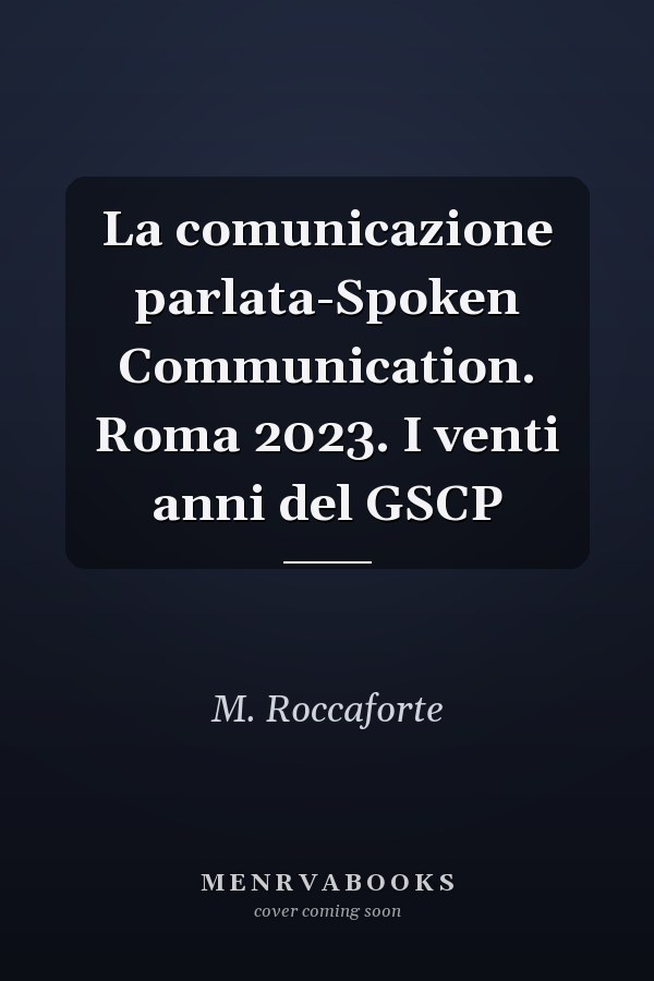 La comunicazione parlata-Spoken Communication. Roma 2023. I venti anni del GSCP
