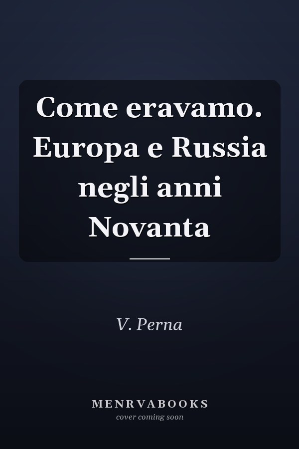 Come eravamo. Europa e Russia negli anni Novanta