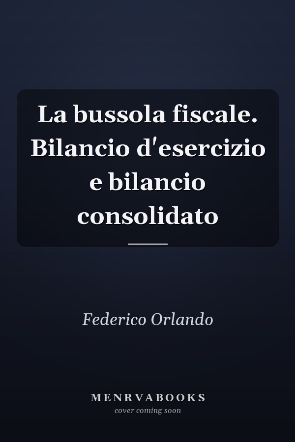La bussola fiscale. Bilancio d'esercizio e bilancio consolidato