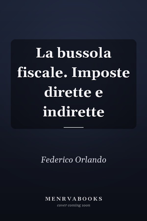 La bussola fiscale. Imposte dirette e indirette