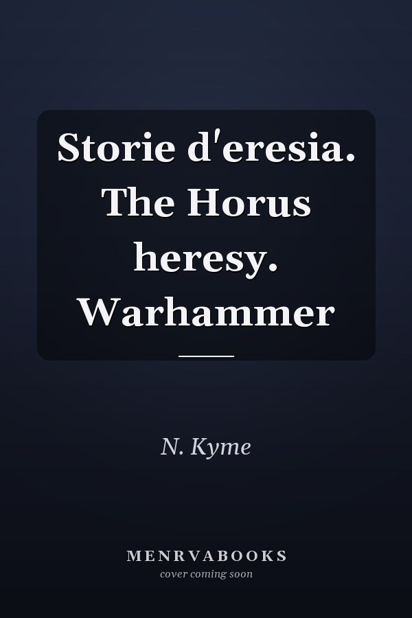 Storie d'eresia. The Horus heresy. Warhammer