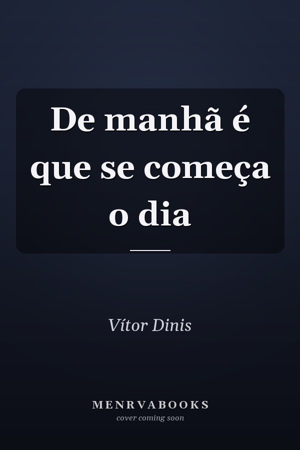 De manhã é que se começa o dia