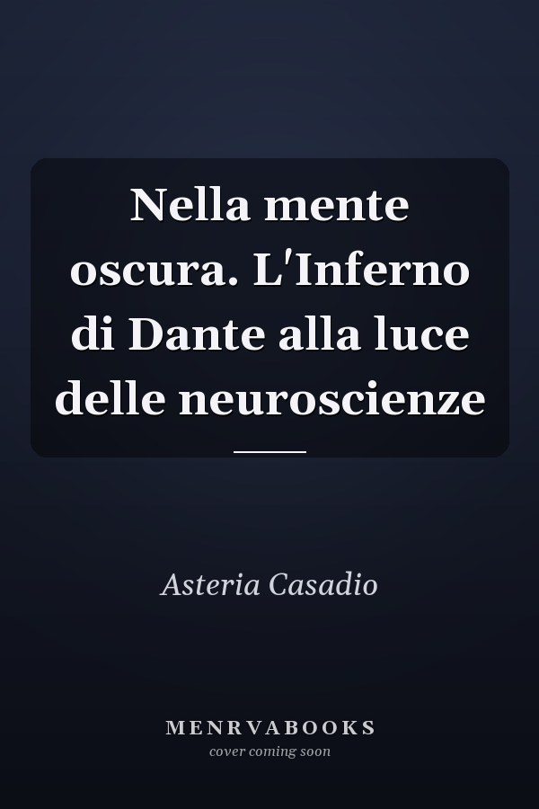 Nella mente oscura. L'Inferno di Dante alla luce delle neuroscienze