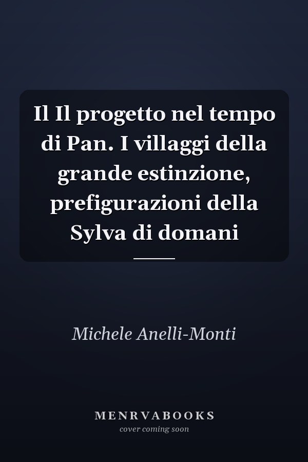 Il Il progetto nel tempo di Pan. I villaggi della grande estinzione, prefigurazioni della Sylva di domani