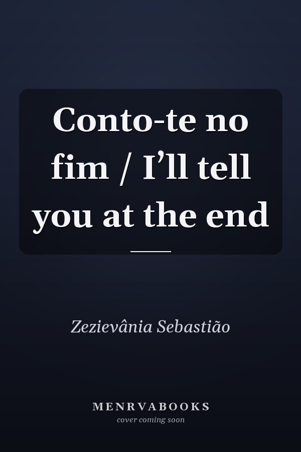 Conto-te no fim / I’ll tell you at the end