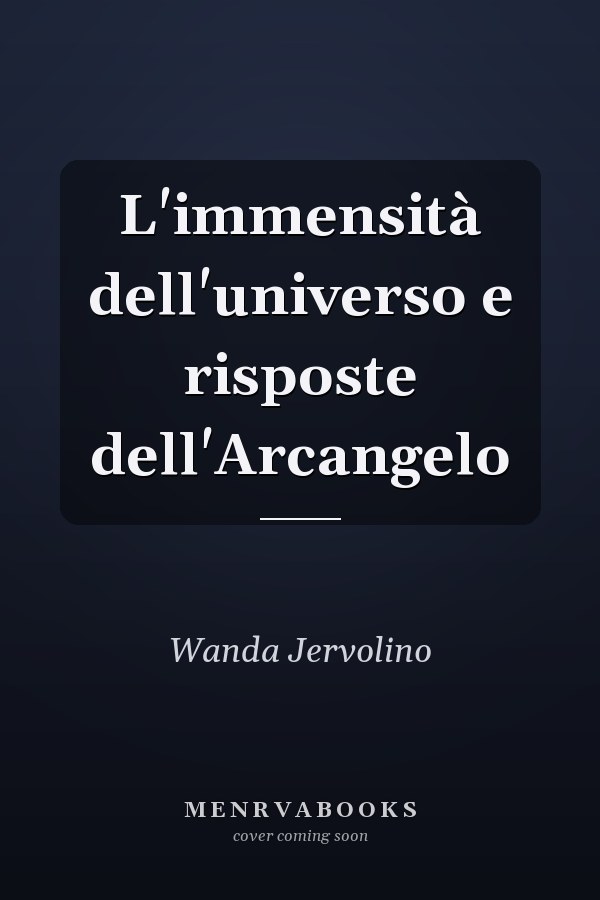 L'immensità dell'universo e risposte dell'Arcangelo