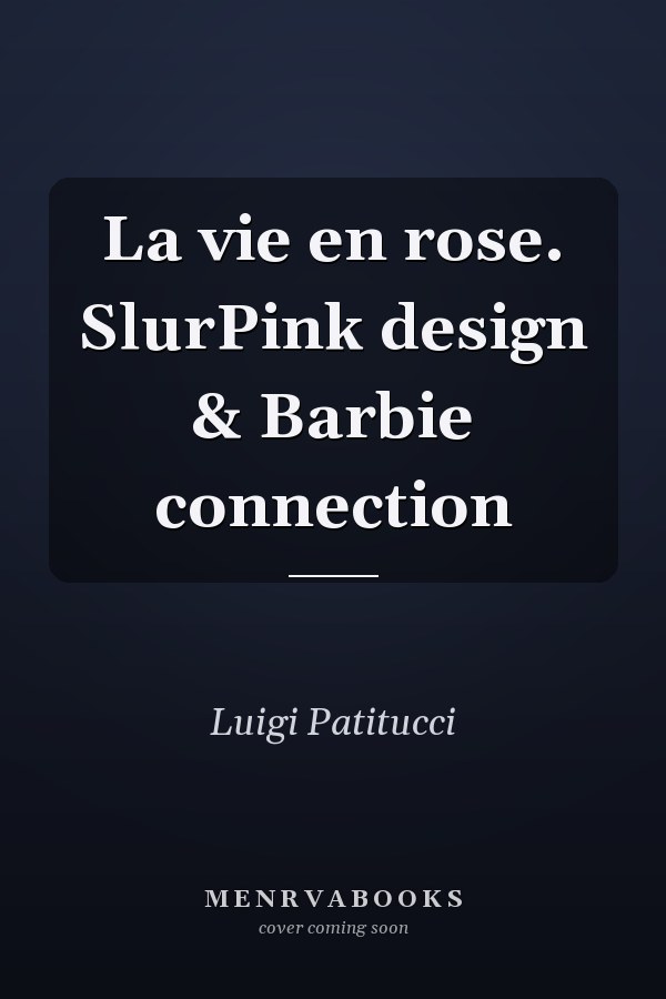 La vie en rose. SlurPink design & Barbie connection