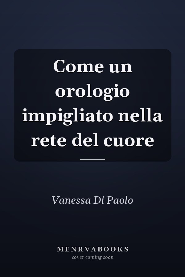 Come un orologio impigliato nella rete del cuore