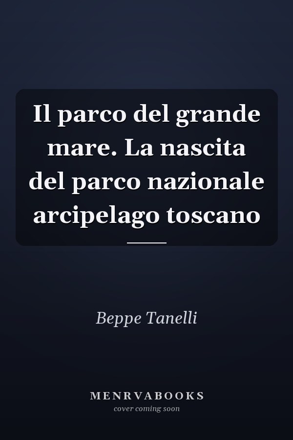Il parco del grande mare. La nascita del parco nazionale arcipelago toscano