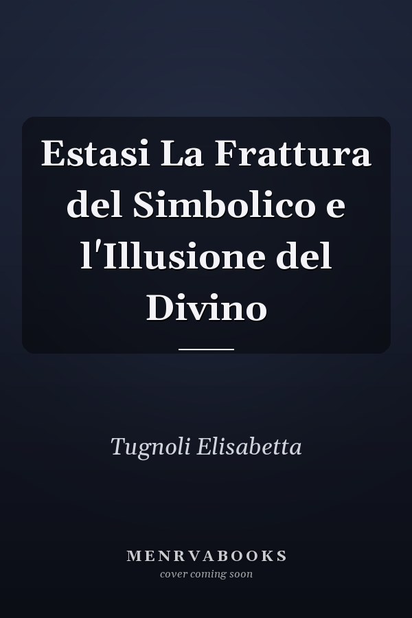 Estasi La Frattura del Simbolico e l'Illusione del Divino