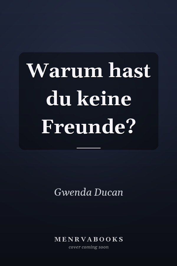 Warum hast du keine Freunde?