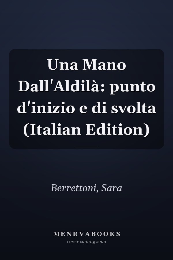 Una Mano Dall'Aldilà: punto d'inizio e di svolta (Italian Edition)