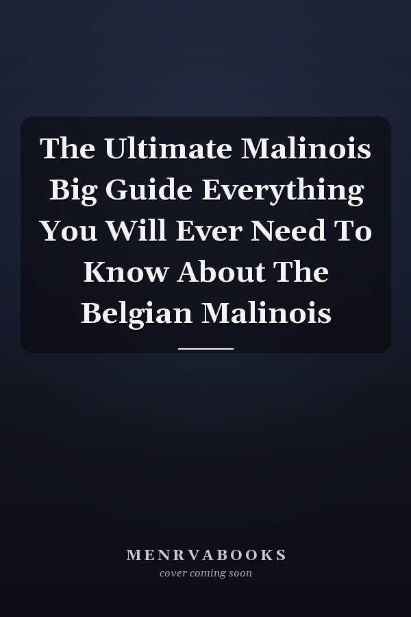 The Ultimate Malinois Big Guide Everything You Will Ever Need To Know About The Belgian Malinois