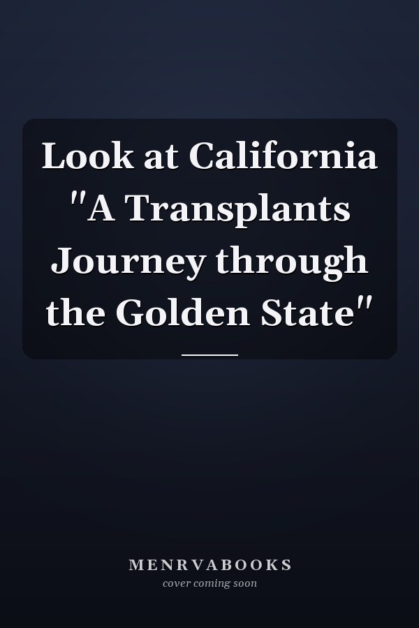 Look at California "A Transplants Journey through the Golden State"