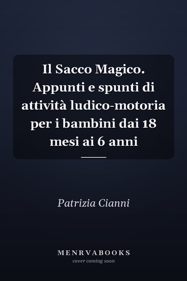 Il Sacco Magico. Appunti e spunti di attività ludico-motoria per i bambini dai 18 mesi ai 6 anni