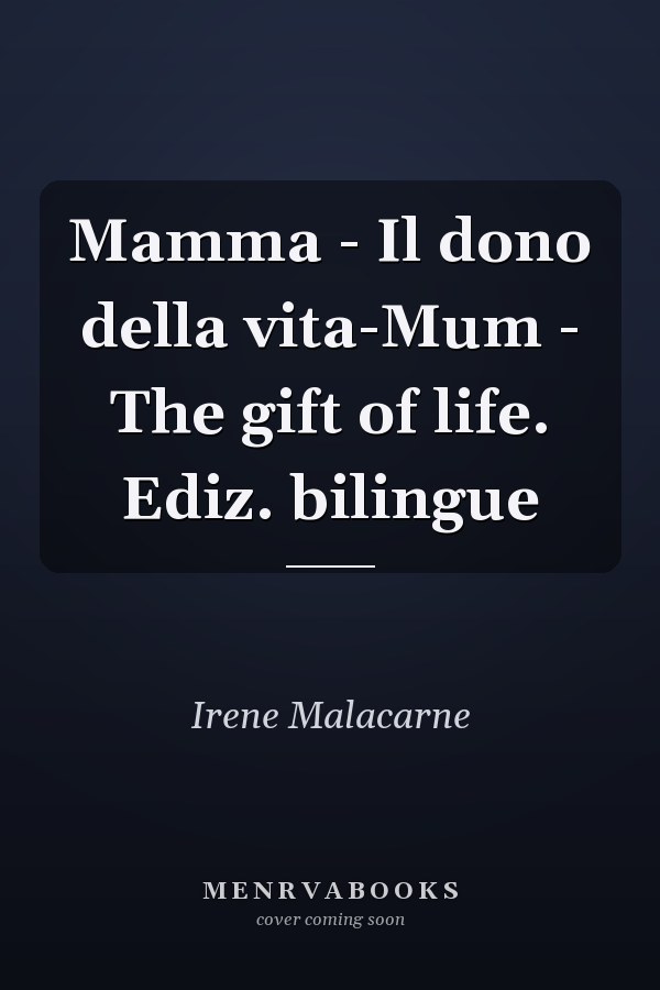 Mamma - Il dono della vita-Mum - The gift of life. Ediz. bilingue