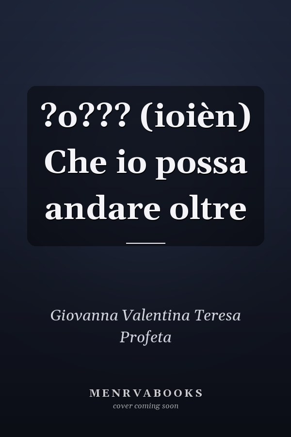 ?o??? (ioièn) Che io possa andare oltre