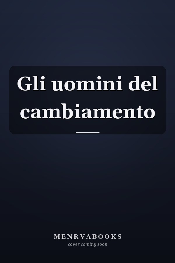 Gli uomini del cambiamento