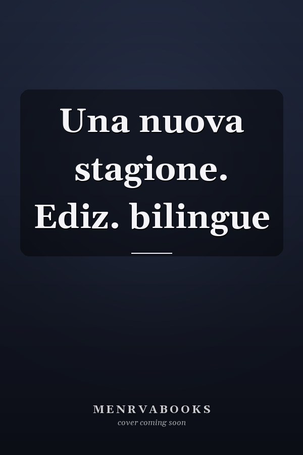 Una nuova stagione. Ediz. bilingue