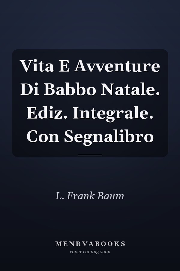 Vita E Avventure Di Babbo Natale. Ediz. Integrale. Con Segnalibro